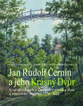 Jan Rudolf Černín a jeho Krásný Dvůr - Krajinářský park v Čechách v ohnisku vlivů a cestovních inspirací 1770-1830 - Markéta Šantrůčková