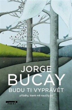 Budu ti vyprávět příběhy, které mě naučily žít Jorge Bucay