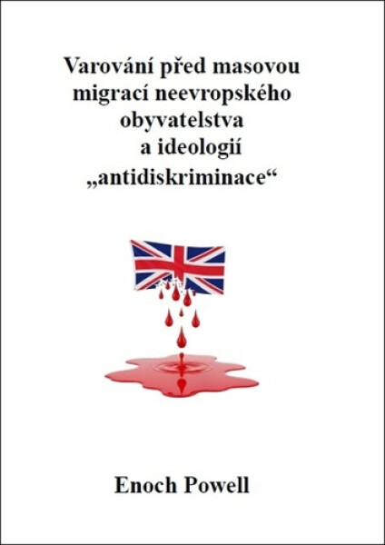 Varování před masovou migrací neevropského obyvatelstva a ideologií „antidiskriminace - Enoch Powell