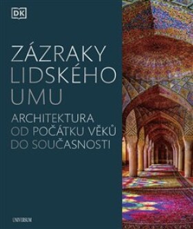 Zázraky lidského umu - Architektura od počátku věků do současnosti - Kolektiv autorů