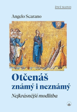 Otčenáš známý i neznámý - Nejkrásnější modlitba - Angelo Scarano