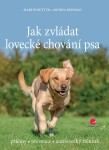 Jak zvládat lovecké chování psa - příčiny * prevence * antilovecký trénink - Andrea Buisman