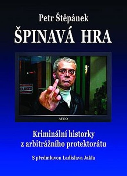 Špinavá hra - Kriminální historky z arbitrážního protektorátu - Petr Štěpánek