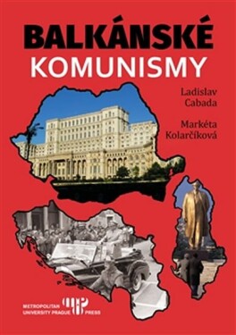 Balkánské komunismy - Ladislav Cabala; Markéta Kolarčíková