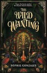 This Wild Wanting - Sophie Gonzales