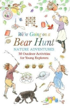 We´re Going on a Bear Hunt Nature Adventures: 30 Outdoor Activities for Young Explorers