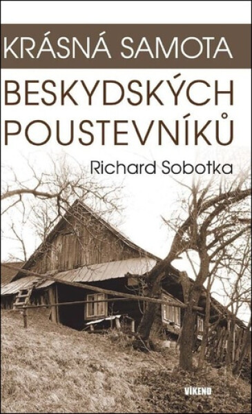 Krásná samota beskydských poustevníků - Richard Sobotka