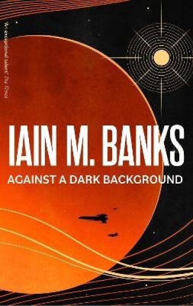 Against A Dark Background - Iain Banks