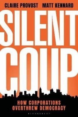 Silent Coup: How Corporations Overthrew Democracy - Claire Provost