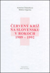 Červený kríž na Slovensku rokoch 1989-1992 Bohdan Telgársky; Katarína Čižmáriková