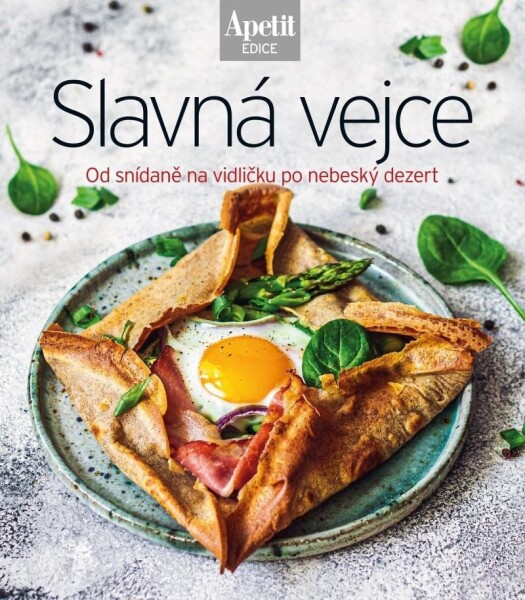 Slavná vejce - Od snídaně na vidličku po nebeský dezert (Edice Apetit)