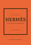 The Little Book of Hermes: The story of the iconic fashion house - Karen Homer