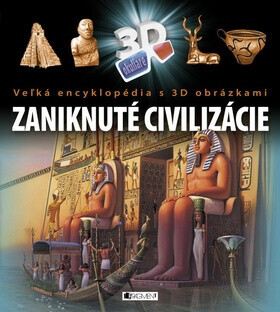 Veľká encyklopédia s 3D obrázkami – Zaniknuté civilizácie - Veronika Koubová