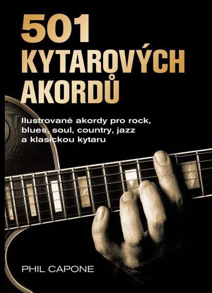 501 kytarových akordů - Ilustrované akordy pro rock, blues, soul, country, jazz a klasickou kytaru - Phil Capone