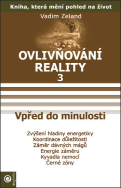 Ovlivňování reality 3 - Vpřed do minulos - Vadim Zeland