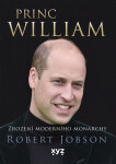 Princ William: zrození moderního monarchy - Robert Jobson