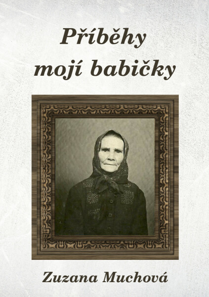 Příběhy mojí babičky - Zuzana Muchová-Daxnerová