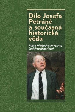 Dílo Josefa Petráně současná historická věda