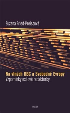 Na vlnách BBC Svobodné Evropy Zuzana Fried-Preissová
