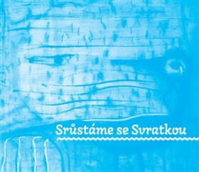 Srůstáme se Svratkou - kolektiv autorů