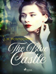 The Blue Castle - Lucy Maud Montgomeryová