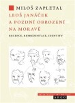 Leoš Janáček pozdní obrození na Moravě Miloš Zapletal