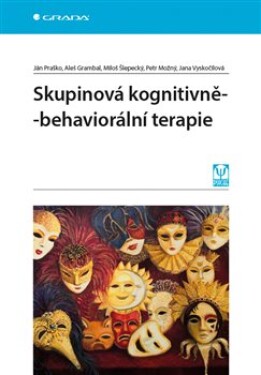 Skupinová kognitivně-behaviorální terapie - Jana Vyskočilová, Aleš Grambal, Miloš Šlepecký, Petr Možný, Ján Praško