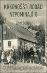 Krkonošští rodáci vzpomínají 6 - Dramatické příběhy z válečných i poválečných let - Libor Dušek