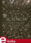 Sciencia. Matematika, fyzika, chemie, biologie a astronomie pro každého - Burkard Polster, Matthew Watkins, Matt Tweed, Gerard Cheshire, Moff Betts e-kniha