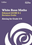 White Rose Maths Edexcel GCSE 9-1 Revision Guide: Aiming for a Grade 5/6 - Collins GCSE
