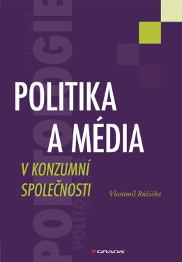Politika média konzumní společnosti Růžička Vlastimil