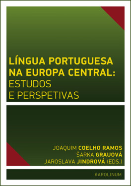Língua Portuguesa na Europa Central: estudos e perspetivas - Jaroslava Jindrová, Joaquim José de Sousa Coelho Ramos, Šárka Grauová