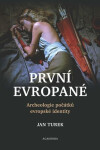 První Evropané - Archeologie počátků evropské identity - Jan Turek