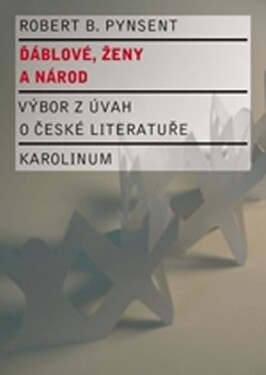 Ďáblové, ženy a národ: Výbor z úvah o české literatuře - Robert B. Pynsent