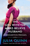 The Girl with the Make-Believe Husband : A Bridgerton Prequel - Julia Quinn