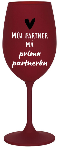 MŮJ PARTNER MÁ PRIMA PARTNERKU - bordo sklenice na víno 350 ml