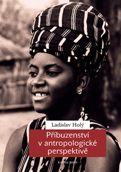 Příbuzenství v antropologické perspektivě - Ladislav Holý