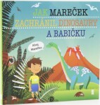 Jak Mareček zachránil dinosaury a babičku - Dětské knihy se jmény - Šimon Matějů