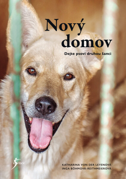 Nový domov: Dejte psovi druhou šanci - Katharina Leyen, Böhm-Reithmeier Inga