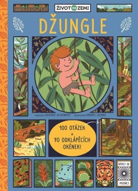 Život na Zemi: Džungle - 100 otázek a 70 odklápěcích okének! - Heather Alexander; Andrés Lozano