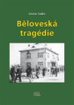 Běloveská tragédie - Příčiny, průběh, následky - Václav Sádlo