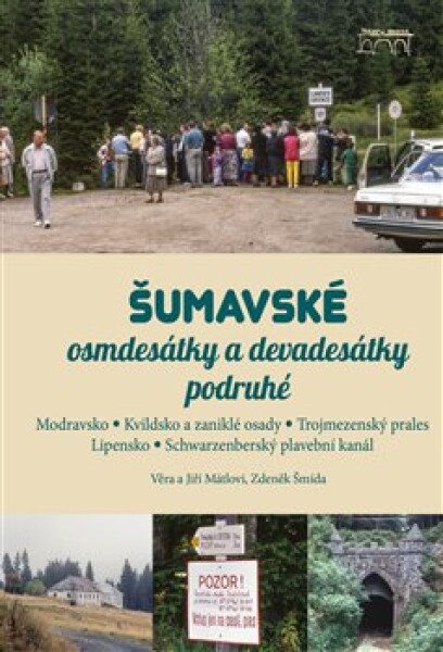 Šumavské osmdesátky a devadesátky podruhé - Modravsko, Kvildsko a zaniklé osudy, Trojmezenský prales, Lipensko, Schwarzenberský plavební kanál - Zdeněk Šmída