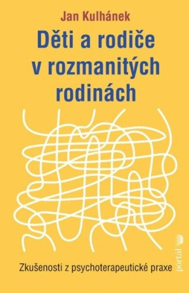 Děti a rodiče v rozmanitých rodinách - Zkušenosti z psychoterapeutické praxe - Jan Kulhánek