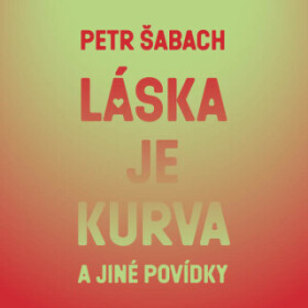 Láska je kurva a jiné povídky - Petr Šabach - audiokniha