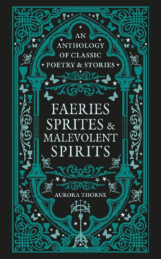 Faeries, Sprites & Malevolent Spirits - Aurora Thorne