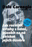 Jak rozvíjet vztahy s lidmi, působit na ně a získat jejich důvěru - Dale Carnegie