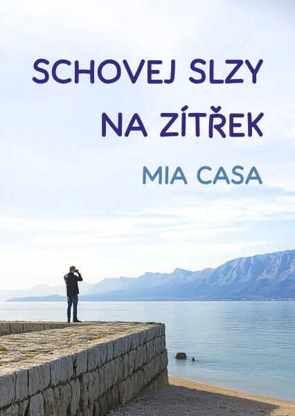 Schovej slzy na zítřek - Mia Casa