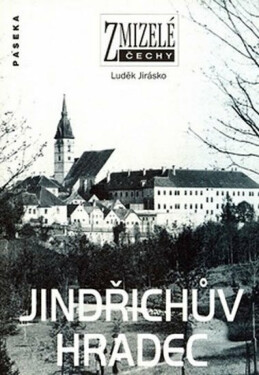 Zmizelé Čechy-Jindřichův Hradec - Luděk Jirásko