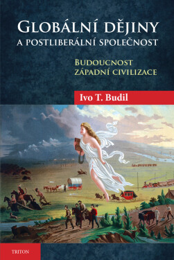 Globální dějiny a postliberální společnost - Ivo T. Budil