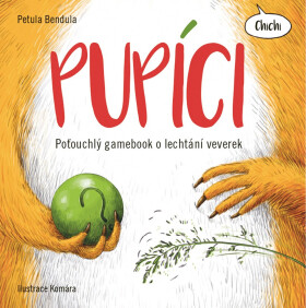 Pupíci - Poťouchlý gamebook o lechtání veverek - Petula Bendula